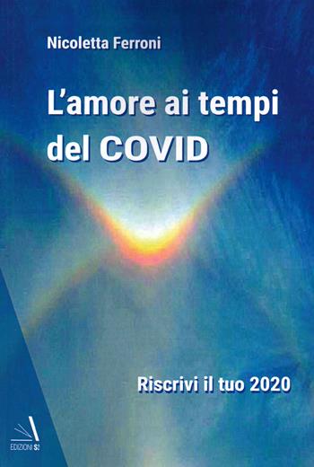 L'amore ai tempi del Covid - Nicoletta Ferroni - Libro Edizioni Sì 2021 | Libraccio.it