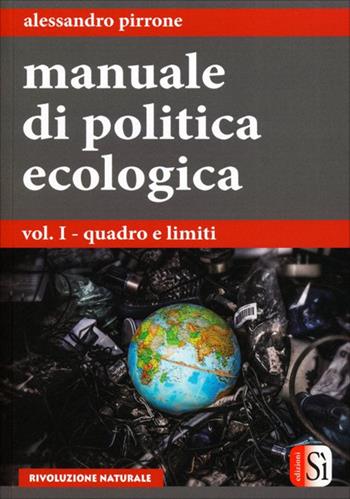 Manuale di politica ecologica. Vol. 1: Quadro e limiti - Alessandro Pirrone - Libro Edizioni Sì 2016 | Libraccio.it