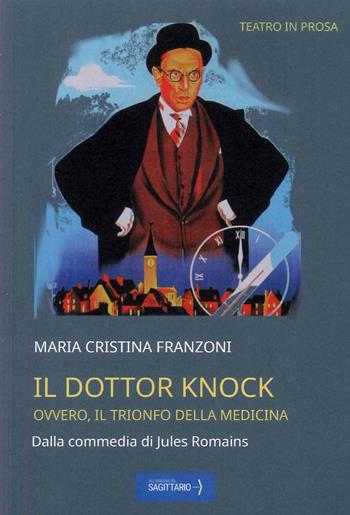 Il dottor Knock. Ovvero il trionfo della medicina - Maria Cristina Franzoni - Libro Edizioni Sì 2023, Teatro in prosa | Libraccio.it