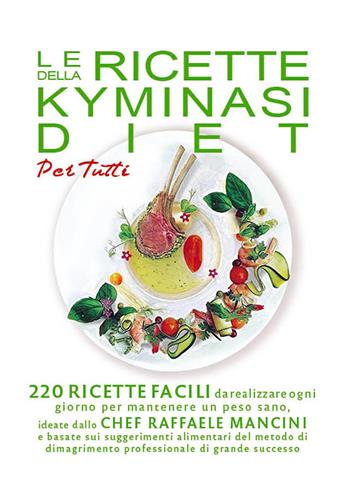 Le ricette della Kyminasi diet per tutti. 220 ricette per mantenere un peso sano senza rinunciare al gusto e al piacere di coccolarsi con un buon pasto  - Libro Edizioni Sì 2024 | Libraccio.it