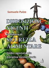 Disposizioni vigenti in materia di sicurezza alimentare. Guida ragionata alla disciplina sanzionatoria