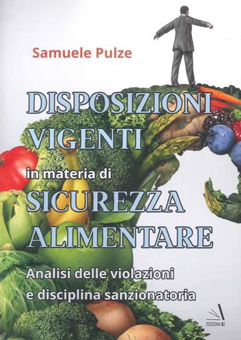 Disposizioni vigenti in materia di sicurezza alimentare. Analisi delle violazioni e disciplina sanzionatoria - Samuele Pulze - Libro Edizioni Sì 2026 | Libraccio.it