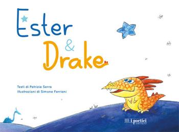 Ester & Drake. Ediz. illustrata - Simone Ferriani, Patrizia Serra - Libro I Portici 2019 | Libraccio.it