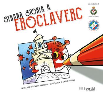 Strana storia a eroclaverc. Ediz. illustrata - Giovanni Mantovani - Libro I Portici 2020 | Libraccio.it