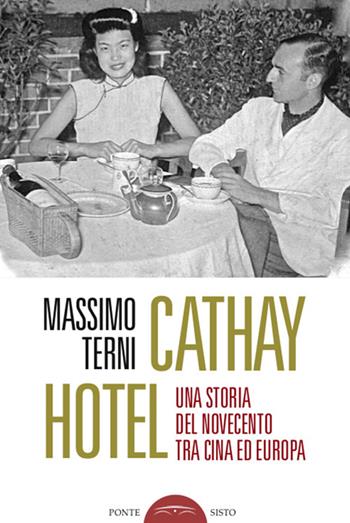 Cathay Hotel. Una storia del Novecento tra Cina e Europa - Massimo Terni - Libro Ponte Sisto 2023, Ombre | Libraccio.it