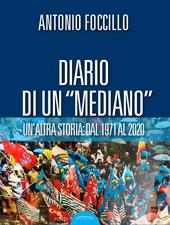 Diario di un «Mediano». Un'altra storia: dal 1971 al 2020