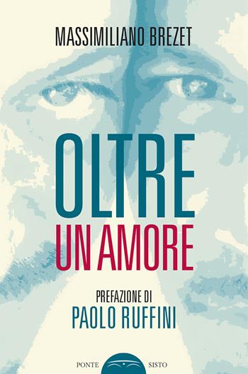 Oltre un amore - Massimiliano Brezet - Libro Ponte Sisto 2024, Voci invisibili | Libraccio.it