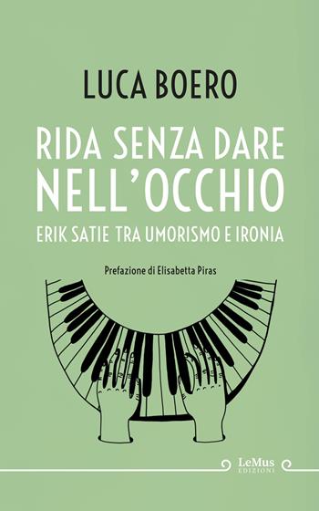 Rida senza dare nell'occhio. Erik Satie tra umorismo e ironia - Luca Boero - Libro LeMus 2020 | Libraccio.it