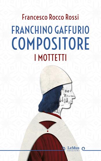 Franchino Gaffurio compositore. I mottetti - Francesco Rocco Rossi - Libro LeMus 2021 | Libraccio.it