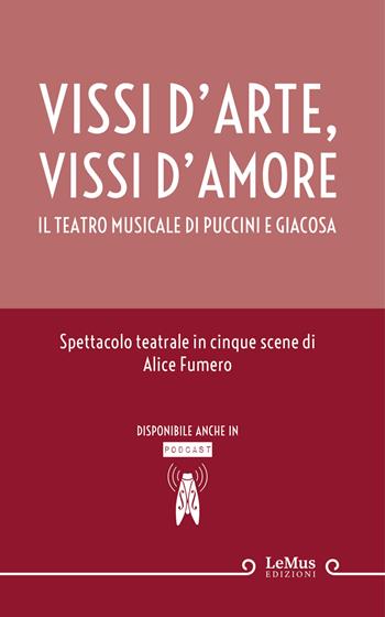 Vissi d'arte, vissi d'amore. Il teatro musicale di Puccini e Giacosa. Nuova ediz. - Alice Fumero - Libro LeMus 2021 | Libraccio.it
