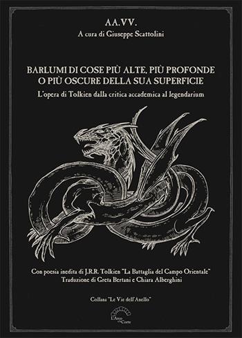 Barlumi di cose più alte, più profonde o più oscure della sua superficie. L'opera di Tolkien dalla critica accademica al legendarium  - Libro L'Arco e la Corte (Bari) 2021, Le vie dell'anello | Libraccio.it