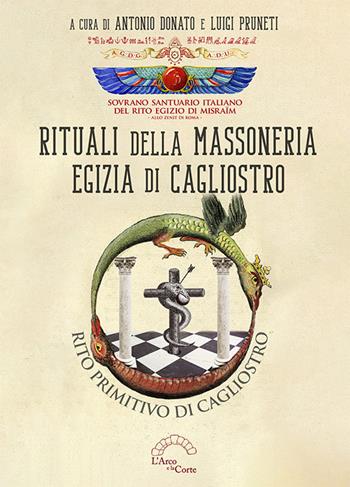 Rituali della massoneria egizia di Cagliostro. Rito primitivo di Cagliostro - Antonio Donato - Libro L'Arco e la Corte (Bari) 2021, Percorsi | Libraccio.it
