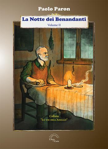 Novella di streghe, incantesimi e guaritrici. La notte dei benandanti. Vol. 2 - Paolo Paron - Libro L'Arco e la Corte (Bari) 2022, Le vie dell'anello | Libraccio.it
