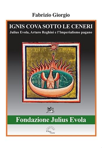 Ignis cova sotto le ceneri. Julius Evola, Arturo Reghini e l'imperialismo pagano - Fabrizio Giorgio - Libro L'Arco e la Corte (Bari) 2022 | Libraccio.it