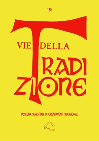 Vie della tradizione. Rassegna semestrale di orientamenti tradizionali (2021). Vol. 180  - Libro L'Arco e la Corte (Bari) 2022 | Libraccio.it