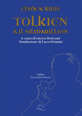 Tolkien & il Silmarillion - Clyde S. Kilby - Libro L'Arco e la Corte (Bari) 2022 | Libraccio.it
