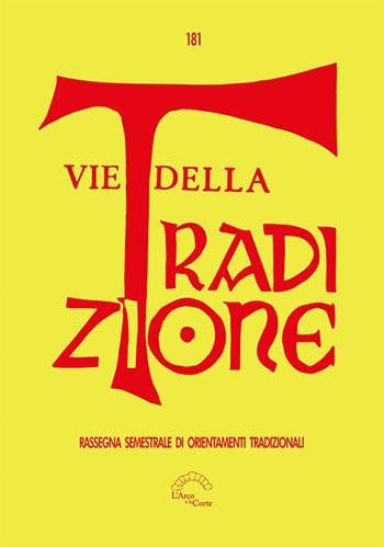 Vie della tradizione. Rassegna semestrale di orientamenti tradizionali (2021). Vol. 181  - Libro L'Arco e la Corte (Bari) 2023 | Libraccio.it