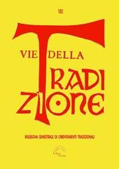 Vie della tradizione. Rassegna semestrale di orientamenti tradizionali (2022). Vol. 182