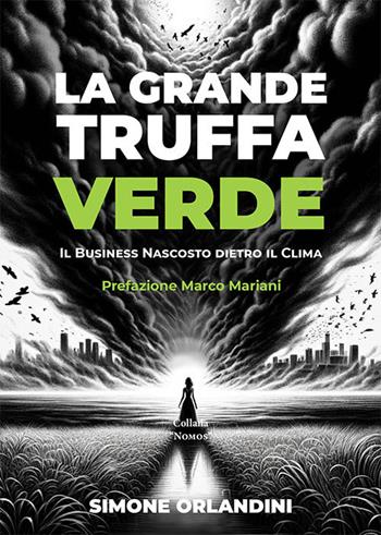 La grande truffa verde. Il business nascosto dietro il clima - Simone Orlandini - Libro L'Arco e la Corte (Bari) 2024 | Libraccio.it