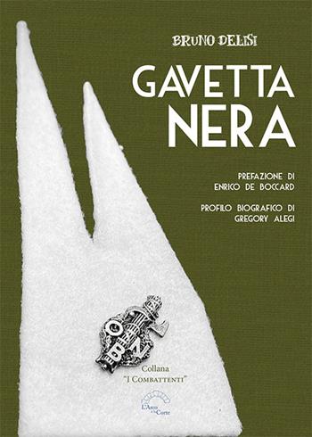 Gavetta nera - Bruno Delisi - Libro L'Arco e la Corte (Bari) 2024, I combattenti | Libraccio.it
