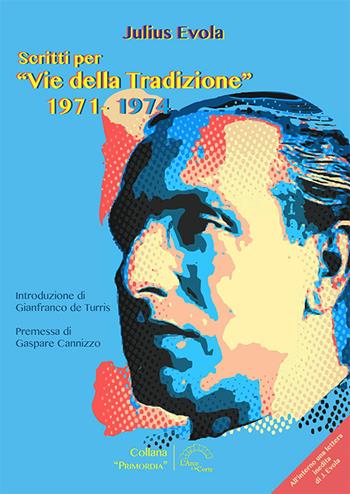 Scritti per «Vie della tradizione» 1971-1974 - Julius Evola - Libro L'Arco e la Corte (Bari) 2024 | Libraccio.it