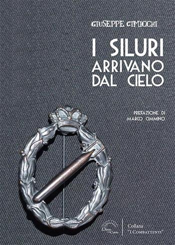 I siluri arrivano dal cielo - Giuseppe Cimicchi - Libro L'Arco e la Corte (Bari) 2025, I combattenti | Libraccio.it