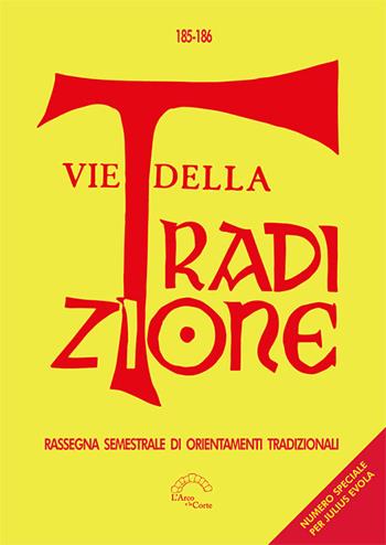 Vie della tradizione. Rassegna semestrale di orientamenti tradizionali (2023-2024). Vol. 185-186  - Libro L'Arco e la Corte (Bari) 2024 | Libraccio.it