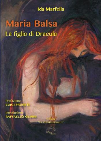 Maria Balsa. La figlia di Dracula - Ida Marfella - Libro L'Arco e la Corte (Bari) 2025, Le vie dell'anello | Libraccio.it