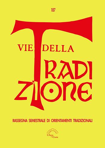 Vie della tradizione. Rassegna semestrale di orientamenti tradizionali (2024). Vol. 187  - Libro L'Arco e la Corte (Bari) 2025 | Libraccio.it