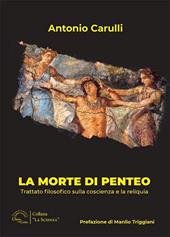 La morte di Penteo. Trattato filosofico sulla coscienza e la reliquia