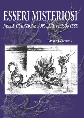 Esseri misteriosi. Nella tradizione popolare piemontese - Donatella Taverna - Libro Atene del Canavese 2020 | Libraccio.it