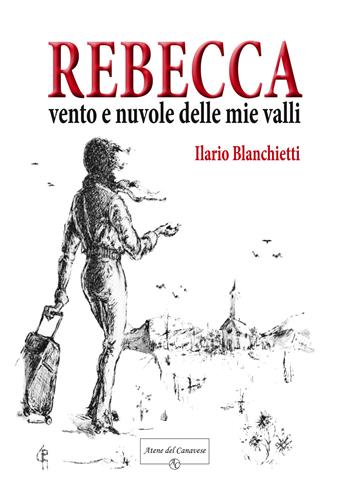 Rebecca. Vento e nuvole delle mie valli - Ilario Blanchietti - Libro Atene del Canavese 2020 | Libraccio.it