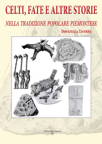 Celti, fate e altre storie. Nella tradizione popolare piemontese. Ediz. illustrata - Donatella Taverna - Libro Atene del Canavese 2021 | Libraccio.it