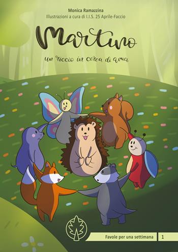 Martino un riccio in cerca di amici. Ediz. illustrata - Monica Ramazzina - Libro Atene del Canavese 2021, Favole per una settimana | Libraccio.it