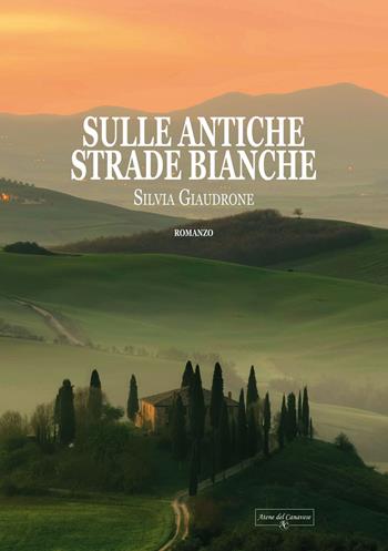 Sulle antiche strade bianche - Silvia Giaudrone - Libro Atene del Canavese 2022 | Libraccio.it