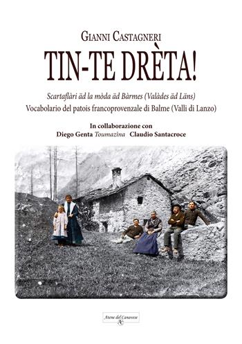 Tin-te drèta! Vocabolario del patois francoprovenzale di Balme (Valli di Lanzo) - Gianni Castagneri - Libro Atene del Canavese 2021 | Libraccio.it