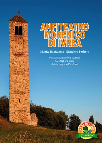 Anfiteatro Morenico d'Ivrea - Monica Ramazzina, Gianpiero Perlasco - Libro Atene del Canavese 2023, Canavese. Terra di sapori | Libraccio.it
