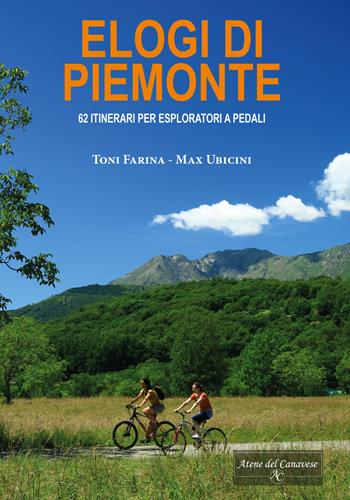 Elogi di Piemonte. 62 itinerari per esploratori a pedali - Toni Farina - Libro Atene del Canavese 2022 | Libraccio.it