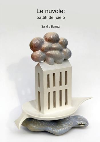 Le nuvole: battiti del cielo - Sandra Baruzzi - Libro Atene del Canavese 2022 | Libraccio.it