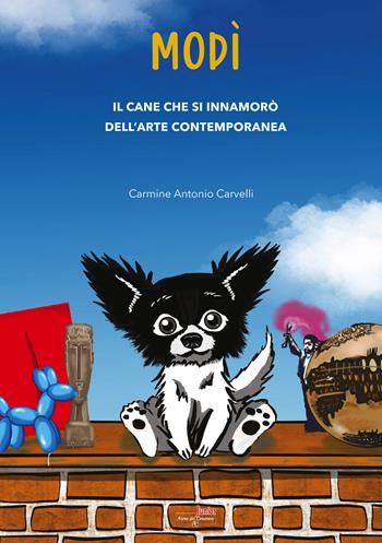 Modì. Il cane che si innamorò dell'arte contemporanea. Nuova ediz. - Carmine Antonio Carvelli - Libro Atene del Canavese 2022 | Libraccio.it