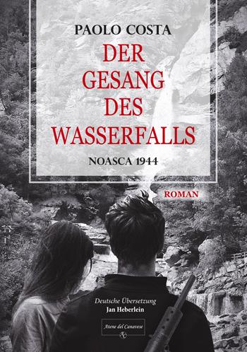 Der gesang des wasserfalls. Noasca 1944 - Paolo Costa - Libro Atene del Canavese 2023 | Libraccio.it
