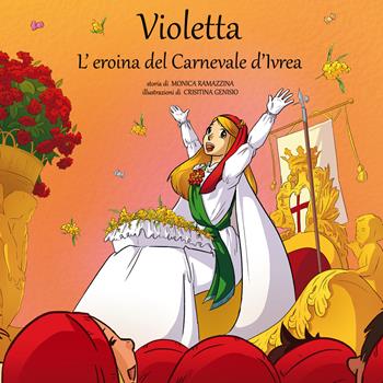 Violetta, l'eroina del Carnevale di Ivrea. per download e accesso online - Monica Ramazzina - Libro Atene del Canavese 2024 | Libraccio.it