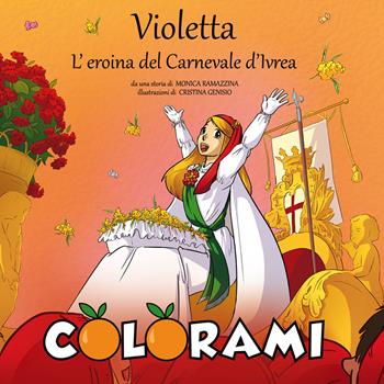Violetta, l'eroina del Carnevale d'Ivrea. Colorami. Ediz. illustrata - Monica Ramazzina - Libro Atene del Canavese 2024 | Libraccio.it