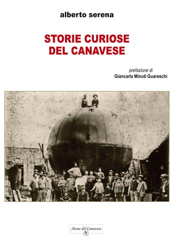 Storie curiose del Canavese. Ediz. integrale - Alberto Serena - Libro Atene del Canavese 2024 | Libraccio.it