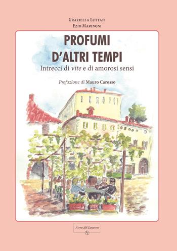 Profumi d'altri tempi. Intrecci di vite e di amorosi sensi - Graziella Luttati, Ezio Marinoni - Libro Atene del Canavese 2024 | Libraccio.it