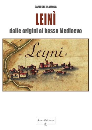 Leinì. Dalle origini al basso Medioevo - Samuele Mamola - Libro Atene del Canavese 2024 | Libraccio.it