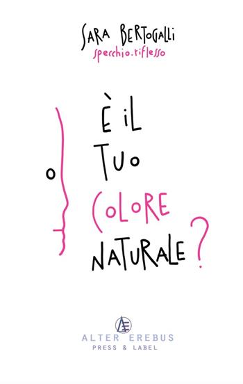 È il tuo colore naturale? - Sara Bertogalli - Libro Alter Erebus 2020 | Libraccio.it