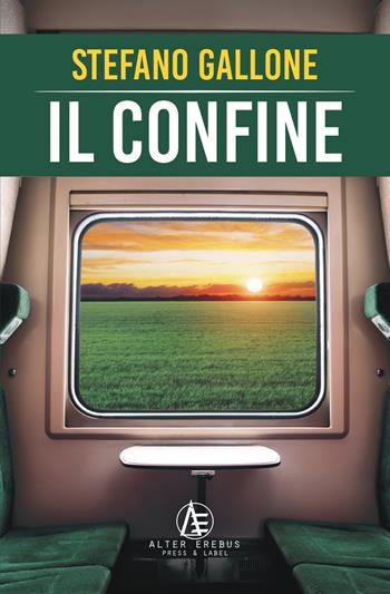 Il confine - Stefano Gallone - Libro Alter Erebus 2022 | Libraccio.it