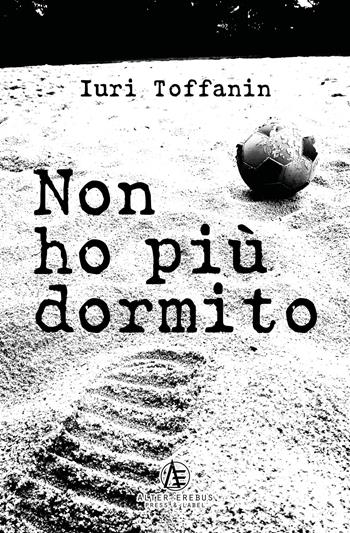 Non ho più dormito - Iuri Toffanin - Libro Alter Erebus 2022 | Libraccio.it