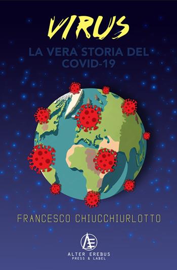Virus. La vera storia del Covid-19 - Francesco Chiucchiurlotto - Libro Alter Erebus 2023 | Libraccio.it